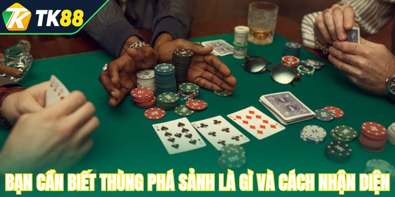 Bạn cần biết thùng phá sảnh là gì và cách nhận diện