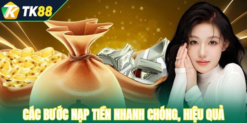 Các bước nạp tiền nhanh chóng, hiệu quả nhất 2025