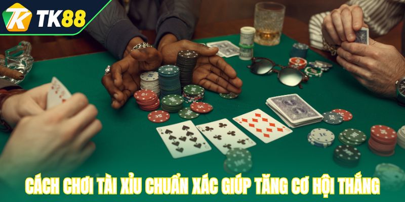 Cách chơi tài xỉu chuẩn xác giúp tăng cơ hội thắng