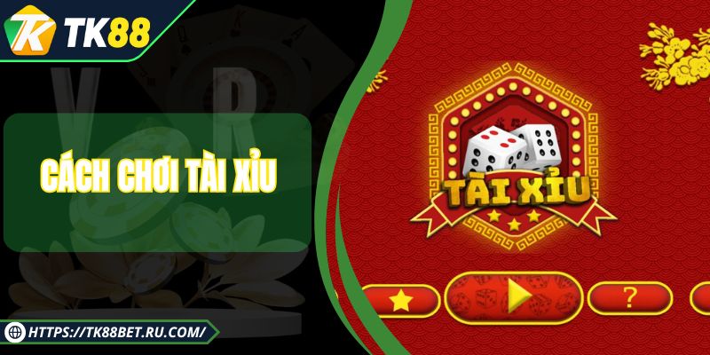Người mới dễ dàng nắm rõ cách chơi tài xỉu