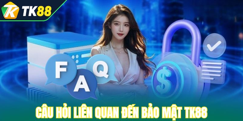Câu hỏi liên quan đến bảo mật TK88
