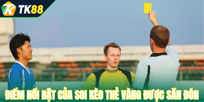 Điểm nổi bật của soi kèo thẻ vàng được săn đón 