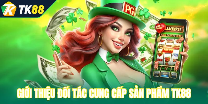 Giới thiệu đối tác cung cấp sản phẩm TK88