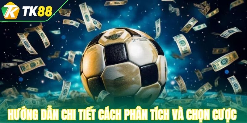 Hướng dẫn chi tiết cách phân tích và chọn cược