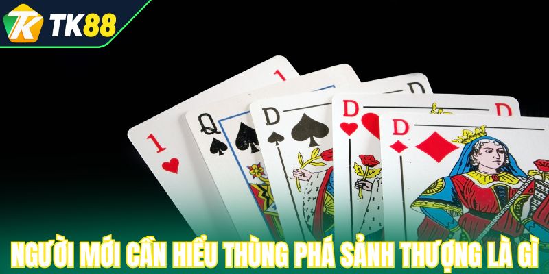 Người mới cần hiểu thùng phá sảnh thượng là gì
