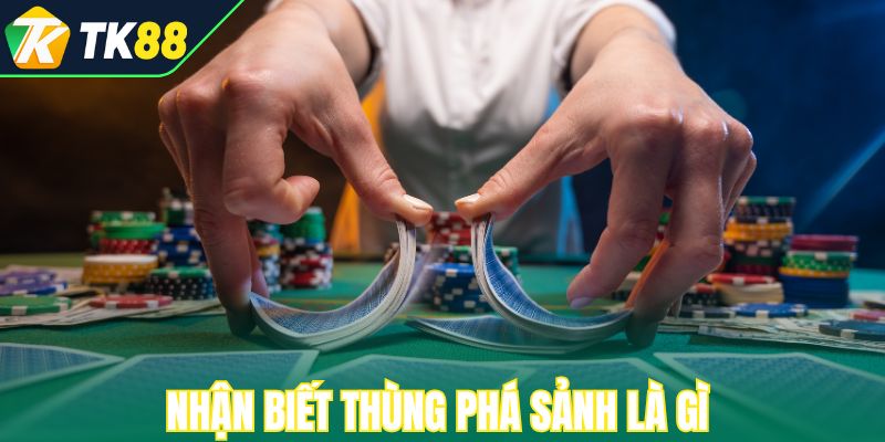 Nhận biết thùng phá sảnh là gì và sức mạnh poker