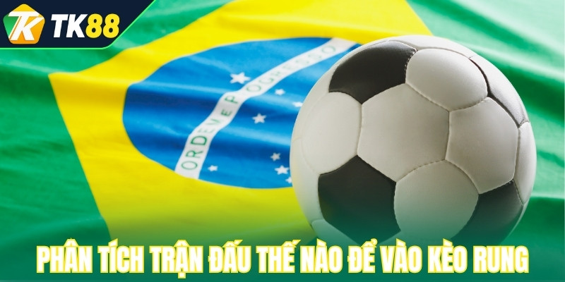 Phân tích trận đấu thế nào để vào kèo rung hiệu quả