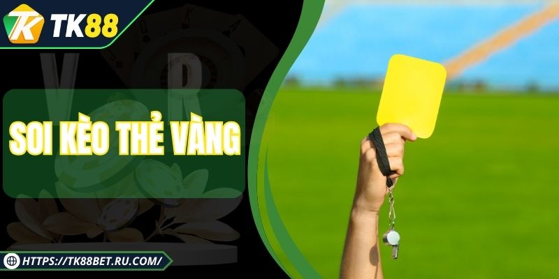 Soi Kèo Thẻ Vàng - Kỹ Thuật Dự Đoán Tỷ Lệ Chuẩn Xác