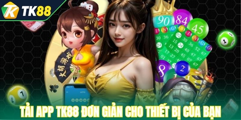 Tải app TK88 cực kỳ đơn giản cho thiết bị của bạn