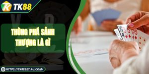 Thùng Phá Sảnh Thượng Là Gì - Tay Bài Đỉnh Nhất 2025