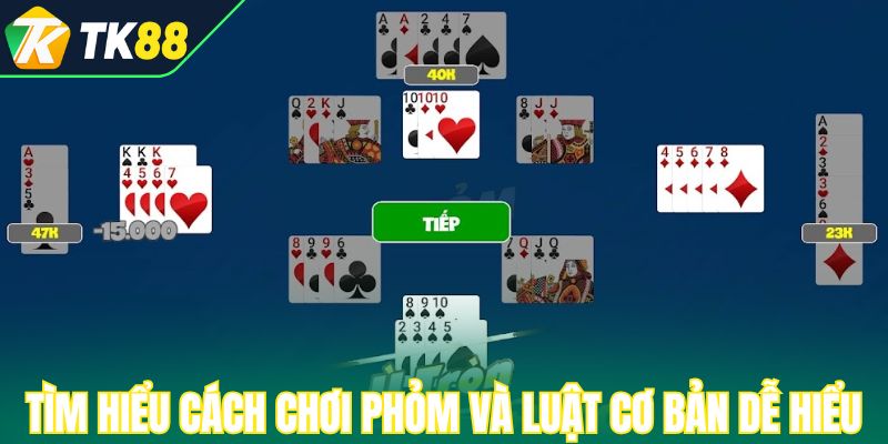 Tìm hiểu cách chơi phỏm và luật cơ bản dễ hiểu