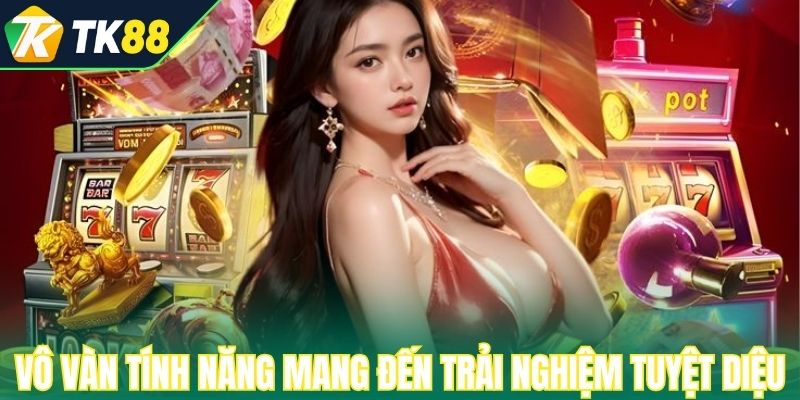 Vô vàn tính năng mang đến trải nghiệm tuyệt diệu